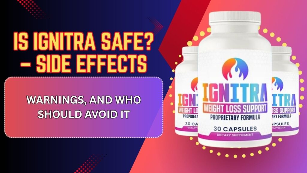 Is-Ignitra-Safe-–-Side-Effects-Warnings-and-Who-Should-Avoid-It-1024x576-1.jpg