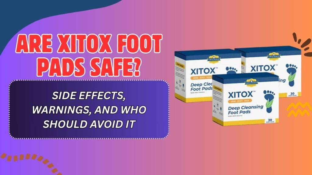 Are-Xitox-Foot-Pads-Safe-–-Side-Effects-Warnings-and-Who-Should-Avoid-It-1024x576-1.jpg