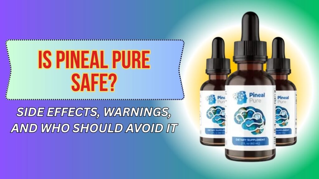 Is-Pineal-Pure-Safe-–-Side-Effects-Warnings-and-Who-Should-Avoid-It-1024x576-1.jpg