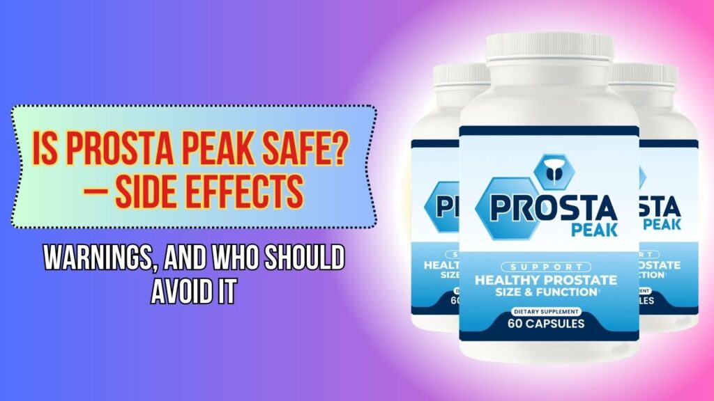 Is-Prosta-Peak-Safe-–-Side-Effects-Warnings-and-Who-Should-Avoid-It-1024x576-1.jpg