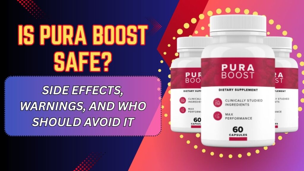 Is-Pura-Boost-Safe-–-Side-Effects-Warnings-and-Who-Should-Avoid-It-1024x576-1.jpg