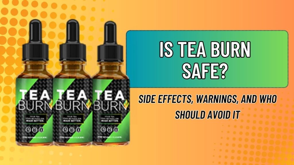 Is-Tea-Burn-Safe-–-Side-Effects-Warnings-and-Who-Should-Avoid-It-1024x576-1.jpg