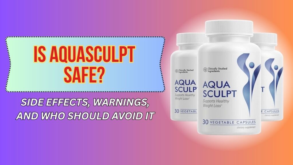 Is AquaSculpt Safe? – Side Effects, Warnings, and Who Should Avoid It