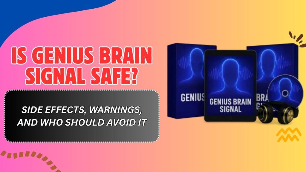 Is Genius Brain Signal Safe? – Side Effects, Warnings, and Who Should Avoid It
