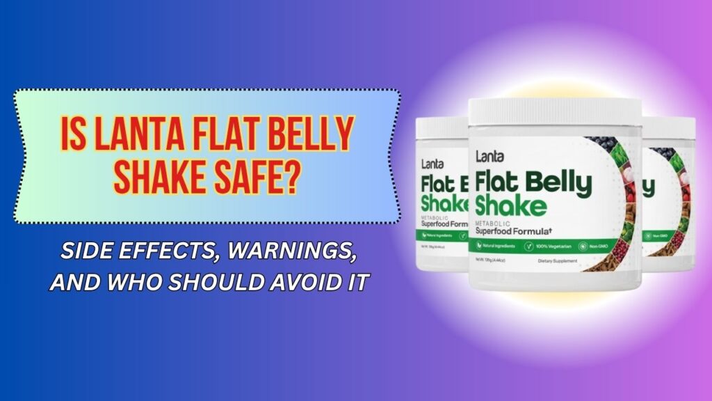 Is-Lanta-Flat-Belly-Shake-Safe-–-Side-Effects-Warnings-and-Who-Should-Avoid-It.jpg