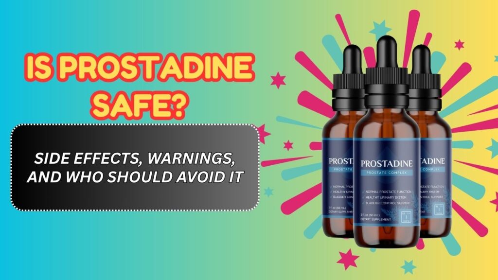Is Prostadine Safe? – Side Effects, Warnings, and Who Should Avoid It