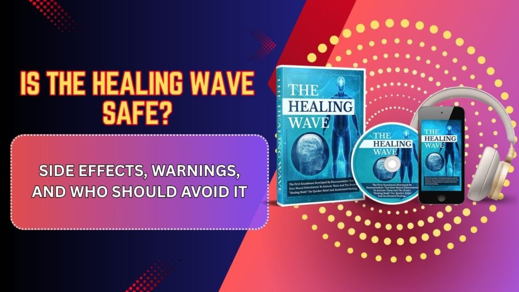 Is-The-Healing-Wave-Safe-–-Side-Effects-Warnings-and-Who-Should-Avoid-It.jpg