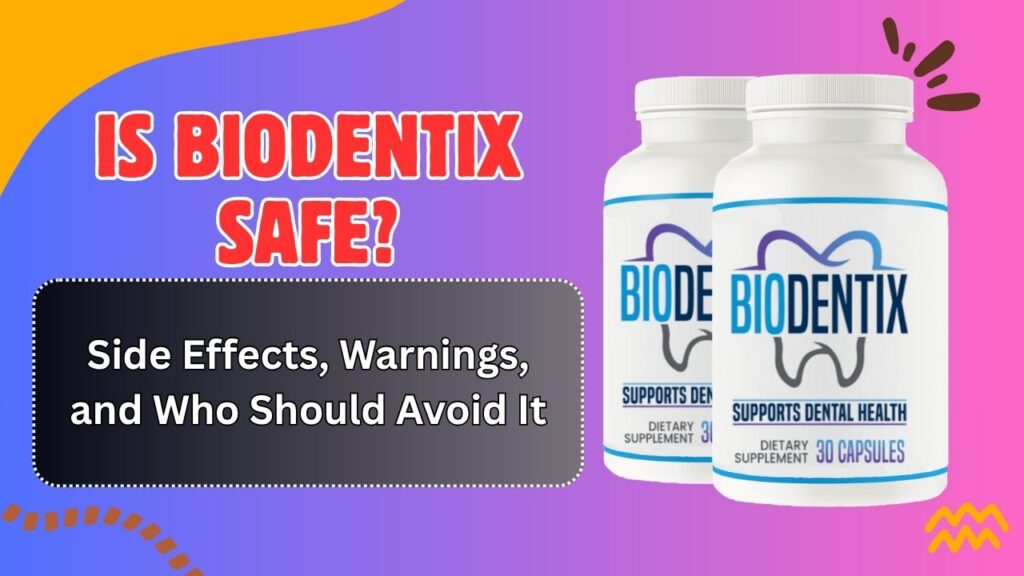 Is BioDentix Safe? – Side Effects, Warnings, and Who Should Avoid It