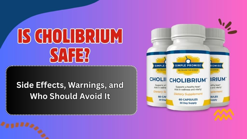 Is Cholibrium Safe? – Side Effects, Warnings, and Who Should Avoid It