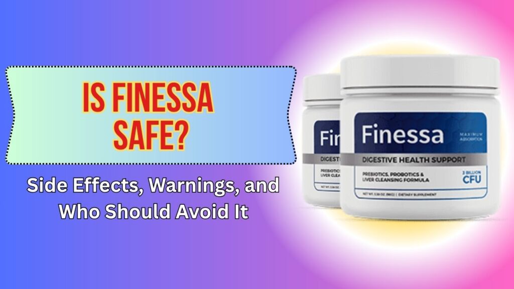Is Finessa Safe? – Side Effects, Warnings, and Who Should Avoid It