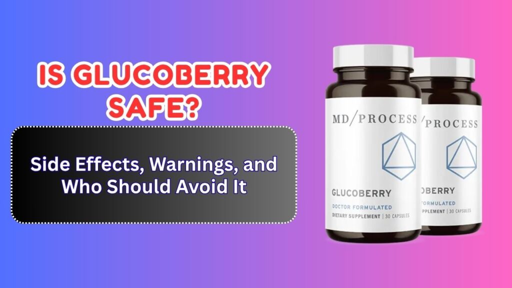 Is GlucoBerry Safe? – Side Effects, Warnings, and Who Should Avoid It