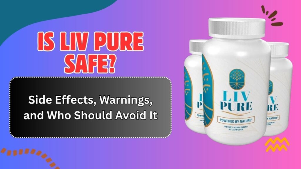 Is Liv Pure Safe? – Side Effects, Warnings, and Who Should Avoid It