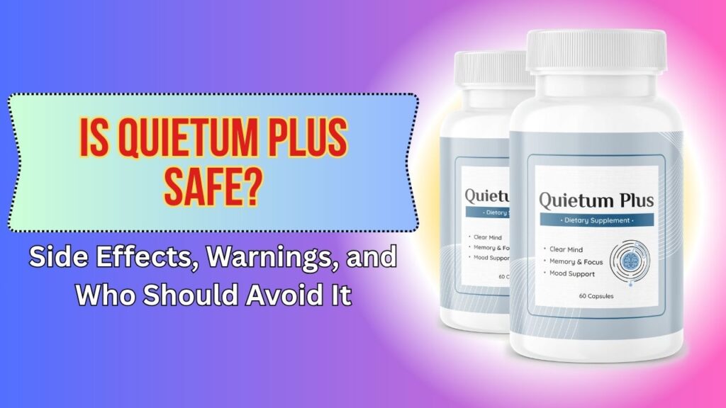 Is Quietum Plus Safe? – Side Effects, Warnings, and Who Should Avoid It