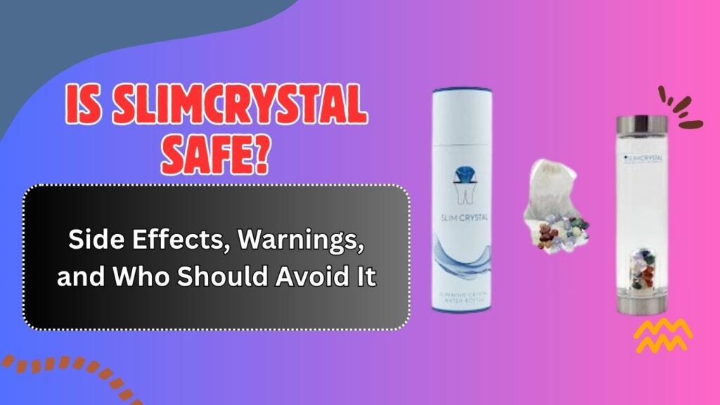 Is SLIMCRYSTAL Safe? – Side Effects, Warnings, and Who Should Avoid It
