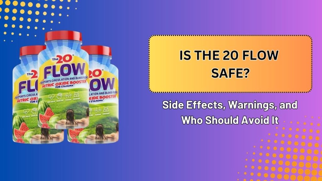 Is-The-20-Flow-Safe-–-Side-Effects-Warnings-and-Who-Should-Avoid-It.jpg